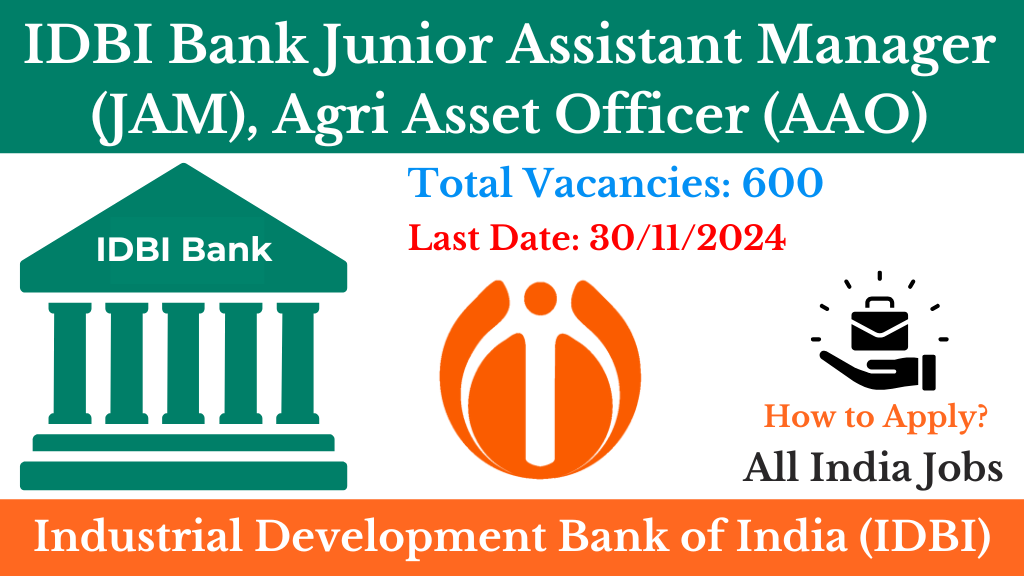 IDBI Bank Junior Assistant Manager (JAM) and Agri Asset Officer (AAO) Recruitment 2024 for 600 Post
